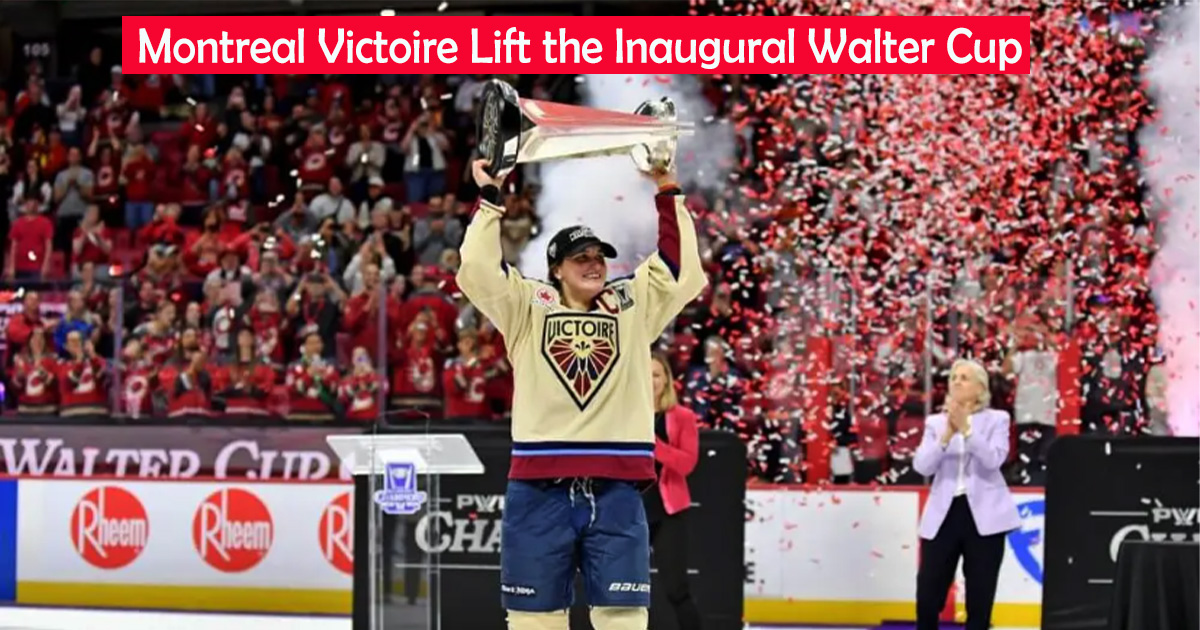 Montreal Victoire Lift the Inaugural Walter Cup