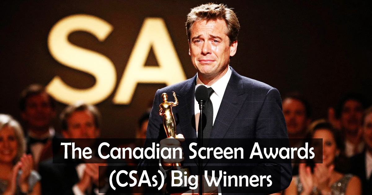 The Canadian Screen Awards (CSAs) Big Winners