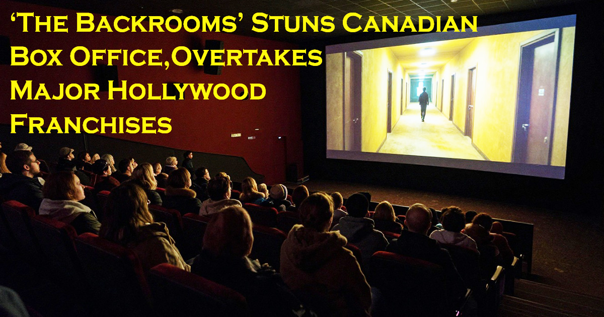 Entertainment : ‘The Backrooms’ Stuns Canadian Box Office, Overtakes Major Hollywood Franchises