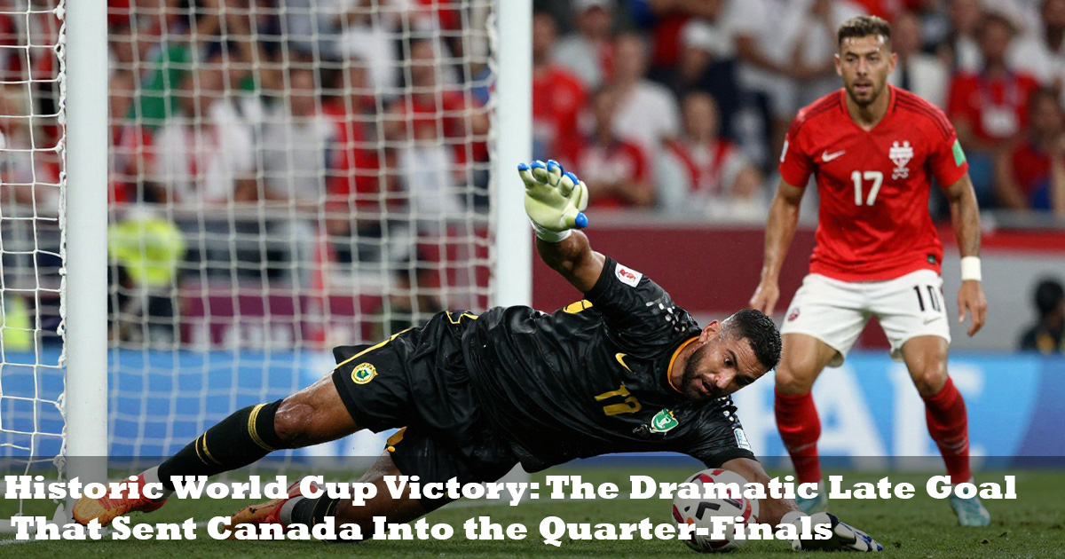 Historic World Cup Victory: 7 Powerful Reasons Canada Made History